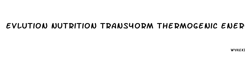 evlution nutrition trans4orm thermogenic energizing fat burner weight loss pills