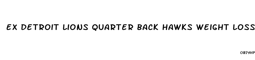 ex detroit lions quarter back hawks weight loss pill