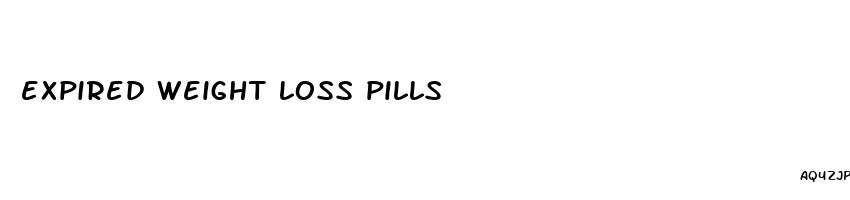 expired weight loss pills