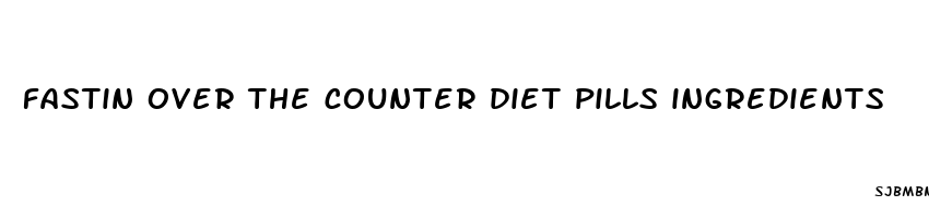 fastin over the counter diet pills ingredients