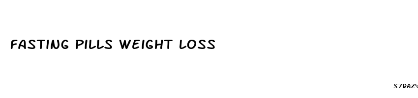 fasting pills weight loss