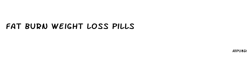 fat burn weight loss pills