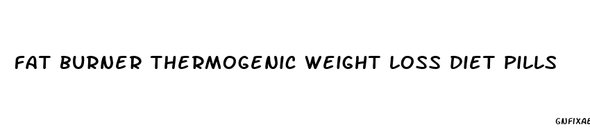 fat burner thermogenic weight loss diet pills