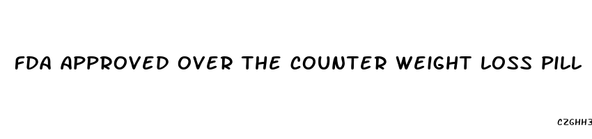 fda approved over the counter weight loss pill