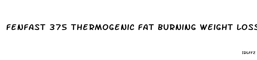 fenfast 375 thermogenic fat burning weight loss diet pills