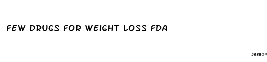 few drugs for weight loss fda