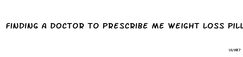 finding a doctor to prescribe me weight loss pill