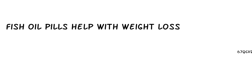 fish oil pills help with weight loss