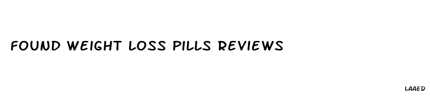 found weight loss pills reviews