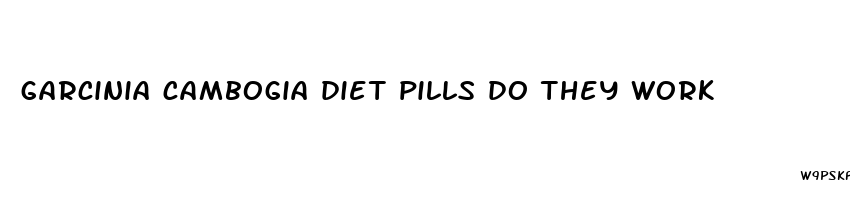 garcinia cambogia diet pills do they work