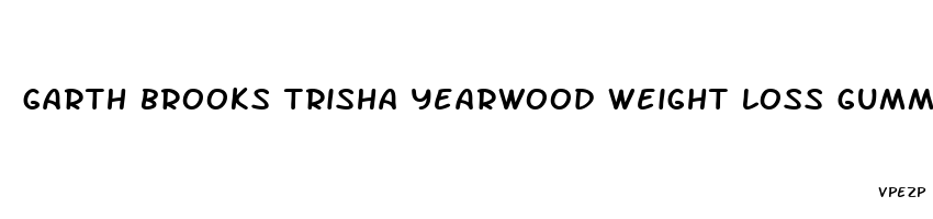 garth brooks trisha yearwood weight loss gummies