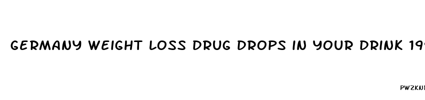 germany weight loss drug drops in your drink 1990s