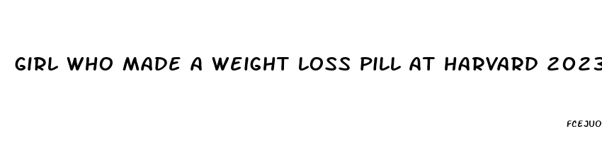 girl who made a weight loss pill at harvard 2023