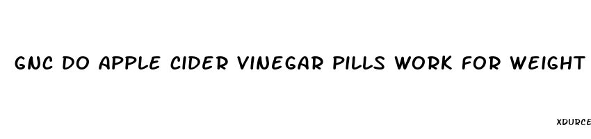 gnc do apple cider vinegar pills work for weight loss