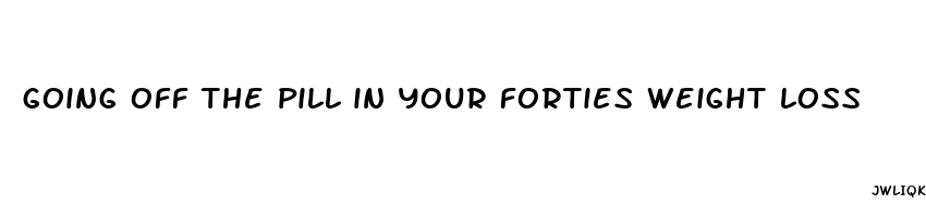 going off the pill in your forties weight loss