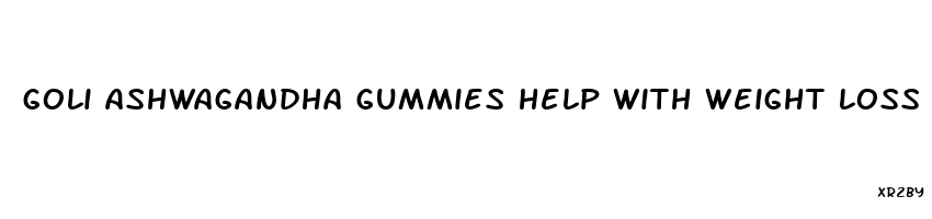 goli ashwagandha gummies help with weight loss