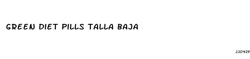 green diet pills talla baja