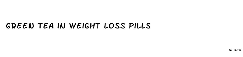 green tea in weight loss pills