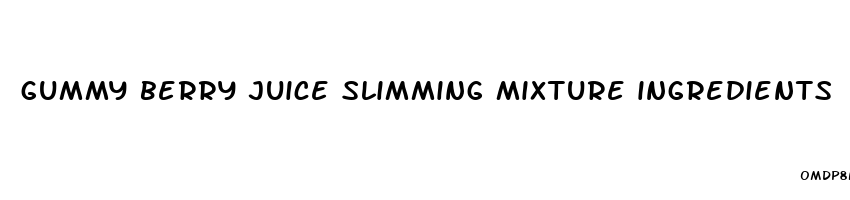 gummy berry juice slimming mixture ingredients