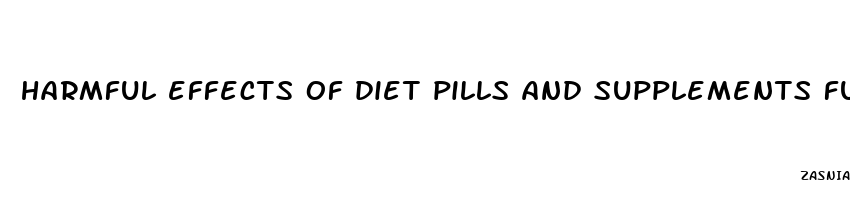 harmful effects of diet pills and supplements futures of palm