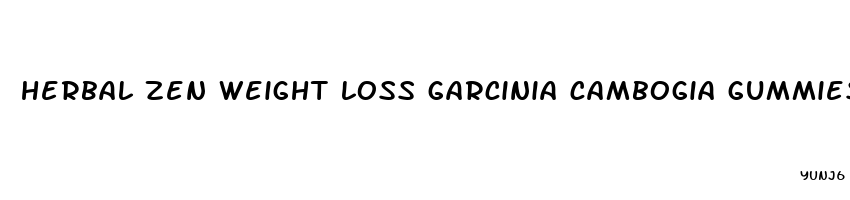 herbal zen weight loss garcinia cambogia gummies reviews