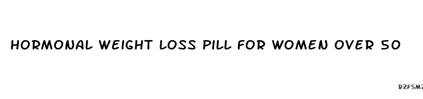 hormonal weight loss pill for women over 50