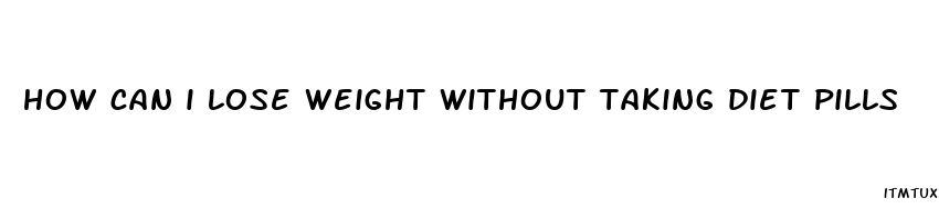 how can i lose weight without taking diet pills