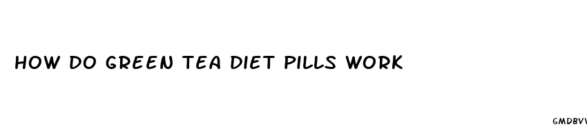 how do green tea diet pills work