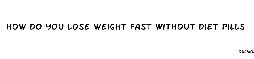 how do you lose weight fast without diet pills