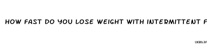 how fast do you lose weight with intermittent fasting