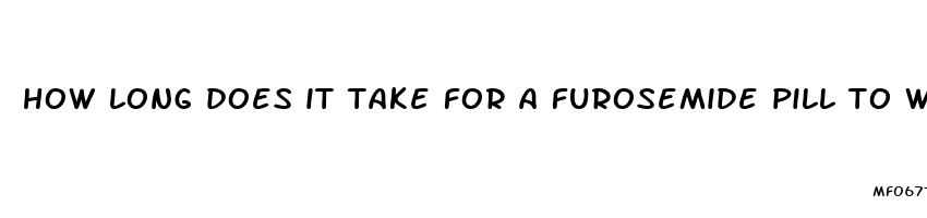 how long does it take for a furosemide pill to work for temporary water weight loss
