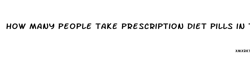how many people take prescription diet pills in the us