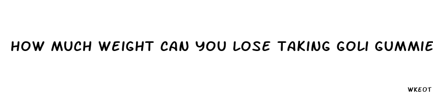 how much weight can you lose taking goli gummies