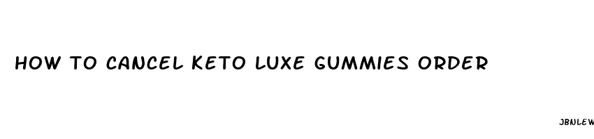 how to cancel keto luxe gummies order