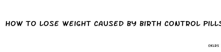 how to lose weight caused by birth control pills