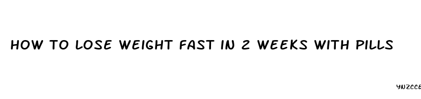 how to lose weight fast in 2 weeks with pills