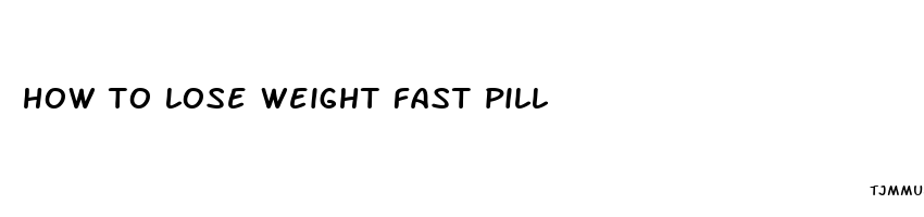 how to lose weight fast pill