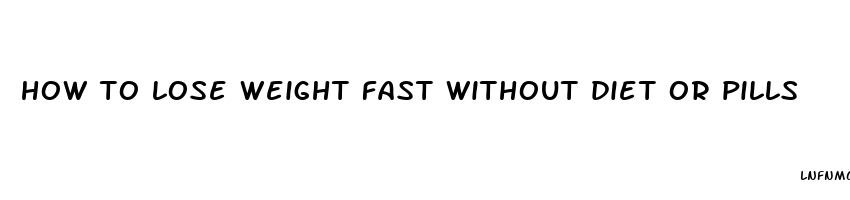 how to lose weight fast without diet or pills