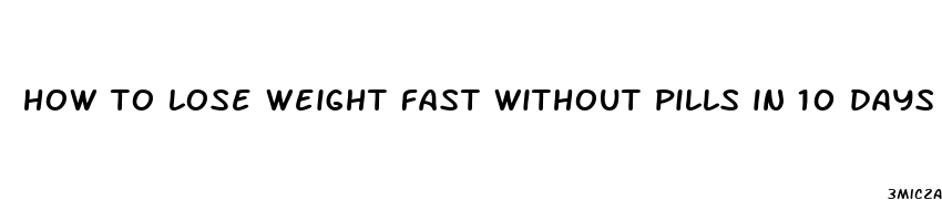 how to lose weight fast without pills in 10 days