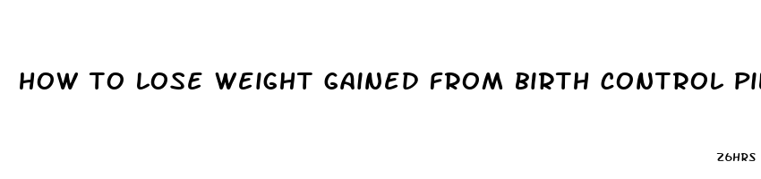 how to lose weight gained from birth control pills