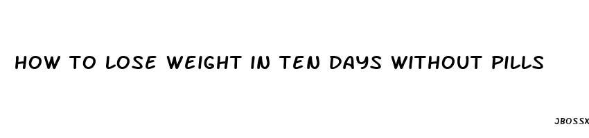 how to lose weight in ten days without pills