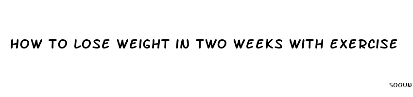 how to lose weight in two weeks with exercise