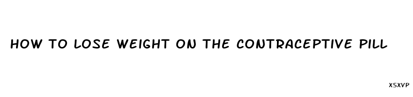 how to lose weight on the contraceptive pill