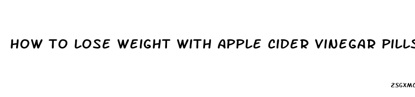 how to lose weight with apple cider vinegar pills