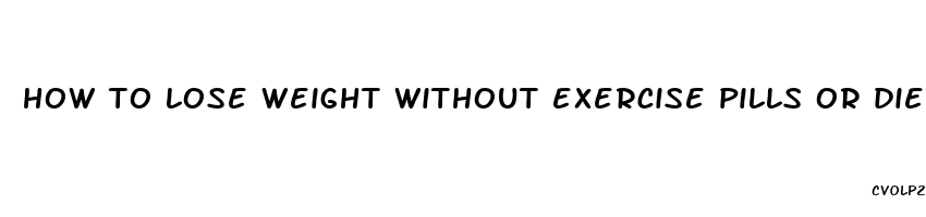 how to lose weight without exercise pills or diets