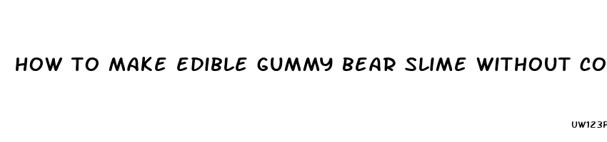 how to make edible gummy bear slime without cornstarch