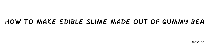 how to make edible slime made out of gummy bears