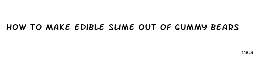 how to make edible slime out of gummy bears