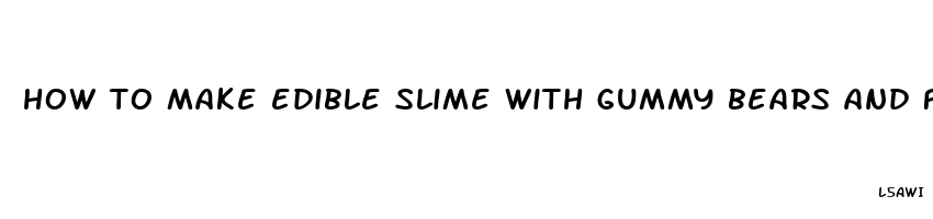 how to make edible slime with gummy bears and flour