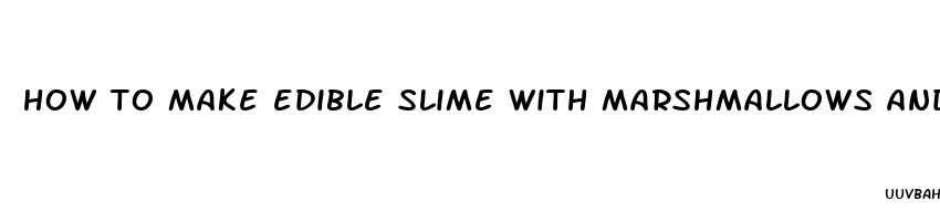 how to make edible slime with marshmallows and gummy bears